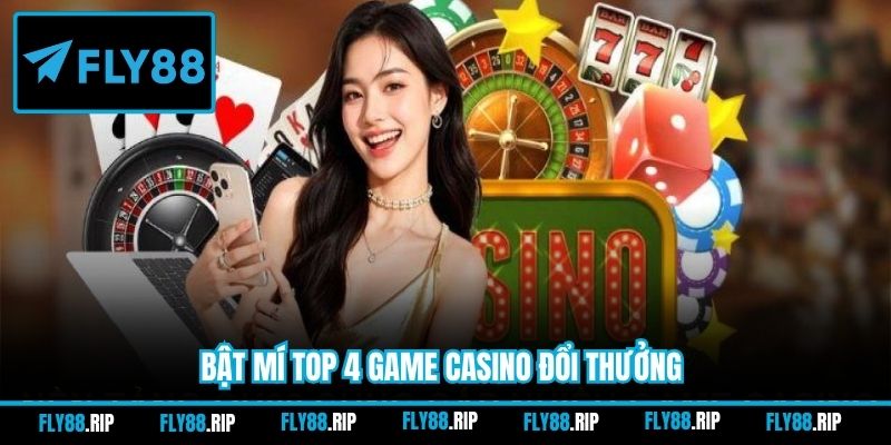 Bật mí top 4 game Casino đổi thưởng