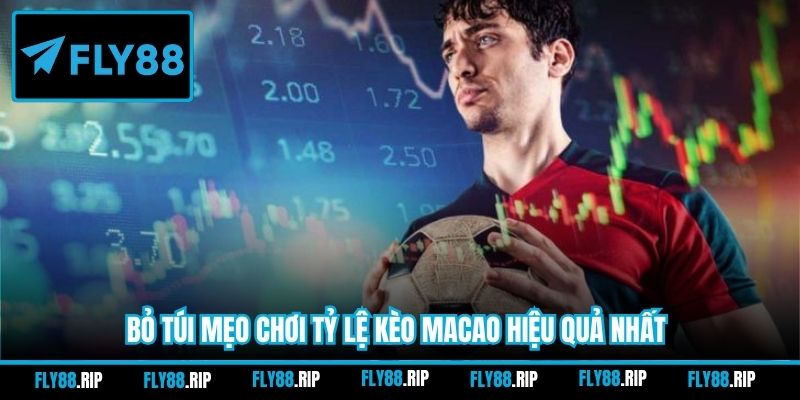 Bỏ túi mẹo chơi tỷ lệ kèo Macao hiệu quả nhất