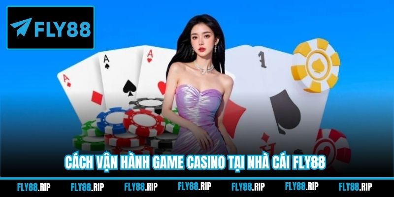 Cách vận hành game casino tại nhà cái FLY88