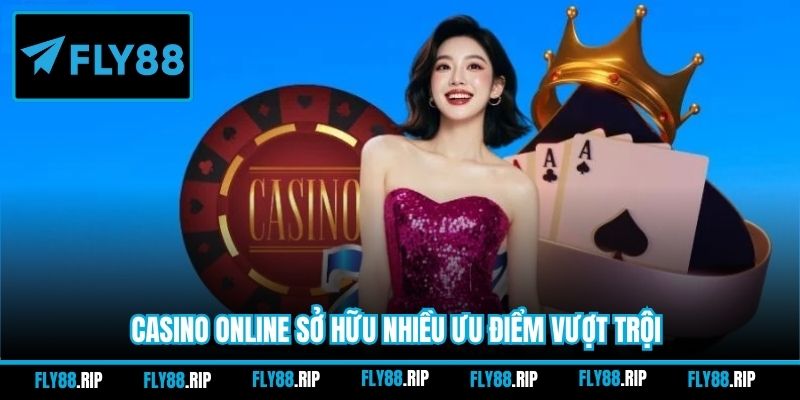 Casino online sở hữu nhiều ưu điểm vượt trội