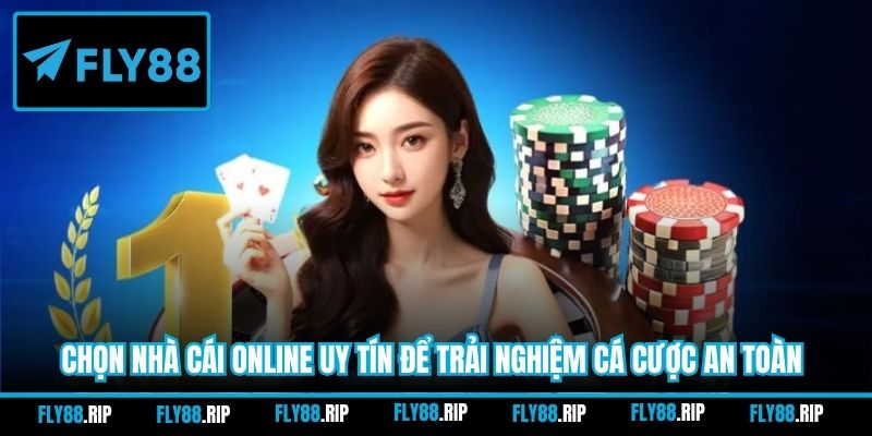 Chọn nhà cái online uy tín để trải nghiệm cá cược an toàn