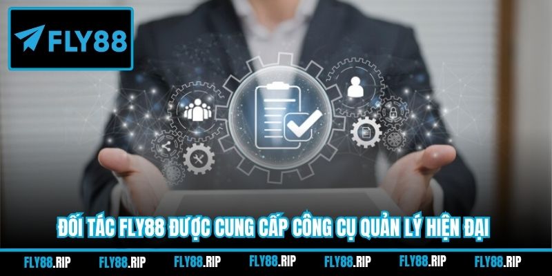 Đối tác FLY88 được cung cấp công cụ quản lý hiện đại