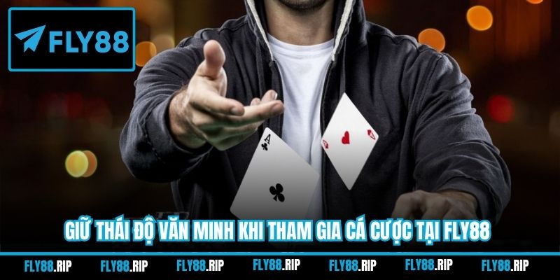 Giữ thái độ văn minh khi tham gia cá cược tại FLY88