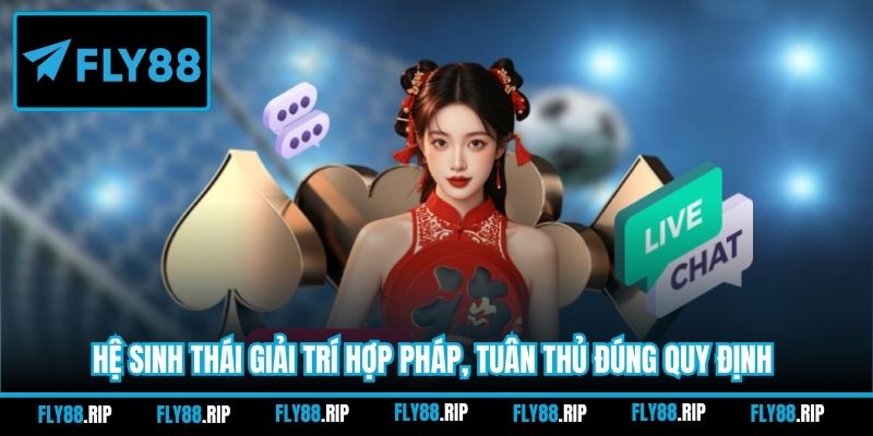 Hệ sinh thái giải trí hợp pháp, tuân thủ đúng quy định