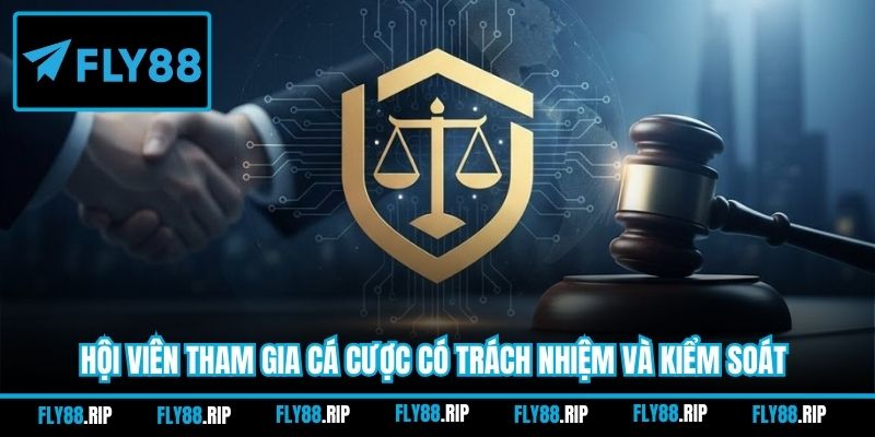 Hội viên tham gia cá cược có trách nhiệm và kiểm soát