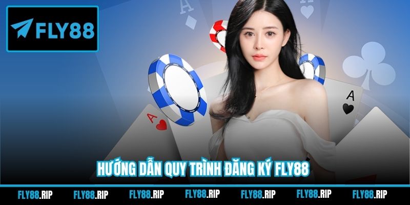 Hướng dẫn quy trình đăng ký FLY88