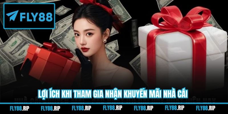 Lợi ích khi tham gia nhận khuyến mãi nhà cái