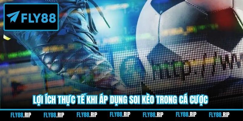 Lợi ích thực tế khi áp dụng soi kèo trong cá cược