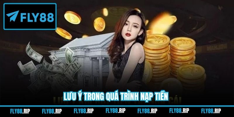 Lưu ý trong quá trình nạp tiền