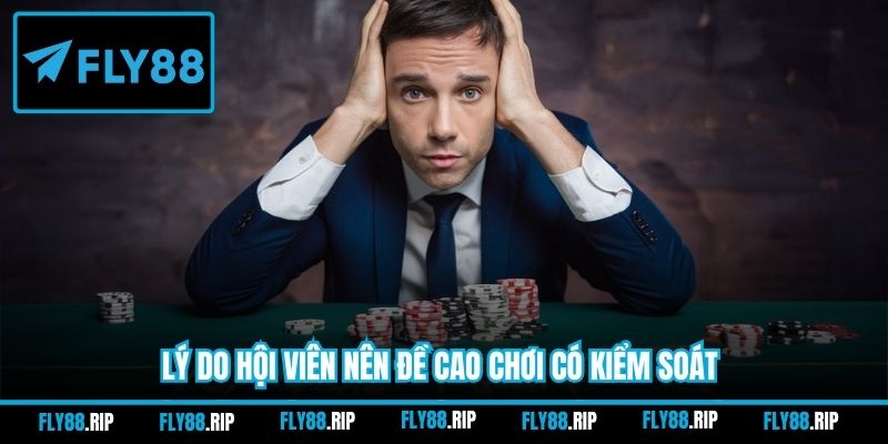 Lý do hội viên nên đề cao chơi có kiểm soát