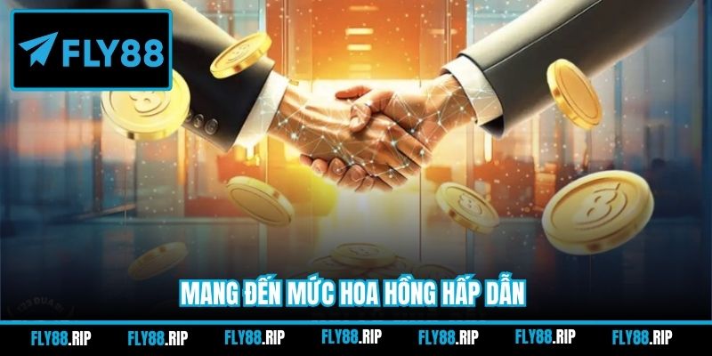 Mang đến mức hoa hồng hấp dẫn