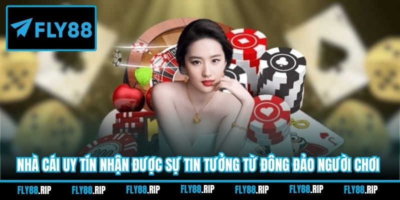 Nhà cái uy tín nhận được sự tin tưởng từ đông đảo người chơi