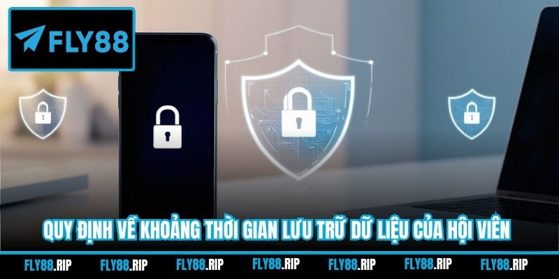 Quy định về khoảng thời gian lưu trữ dữ liệu của hội viên