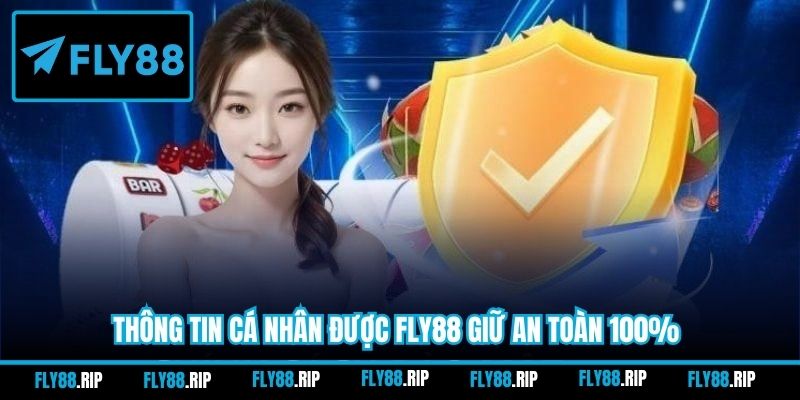 Thông tin cá nhân được FLY88 giữ an toàn 100%