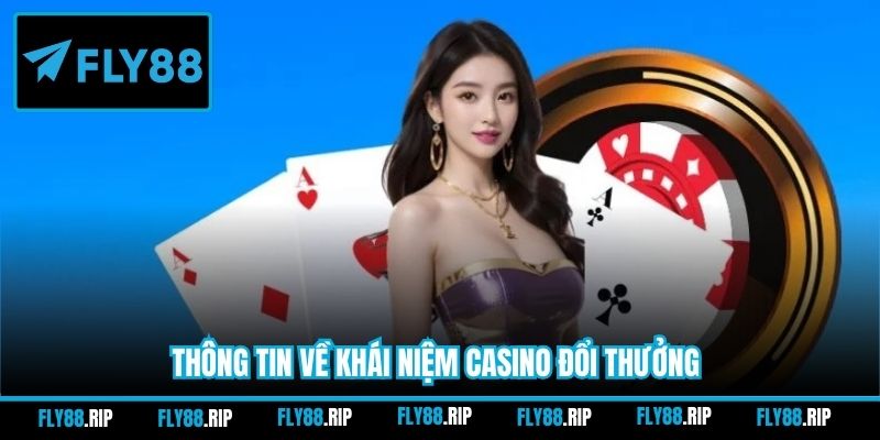 Thông tin về khái niệm Casino đổi thưởng