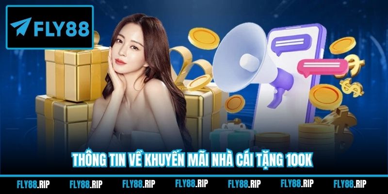 Thông tin về khuyến mãi nhà cái tặng 100K