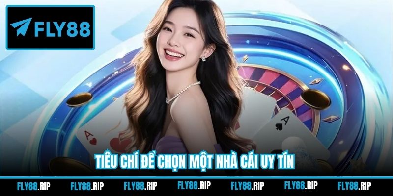 Tiêu chí để chọn một nhà cái uy tín
