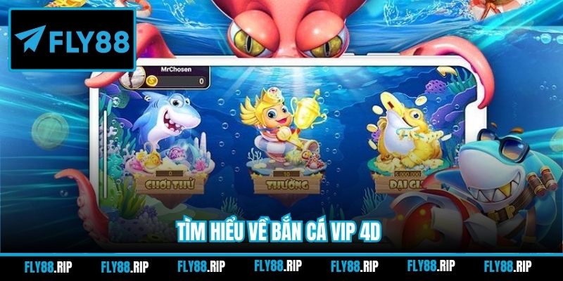 Tìm hiểu về bắn cá VIP 4D