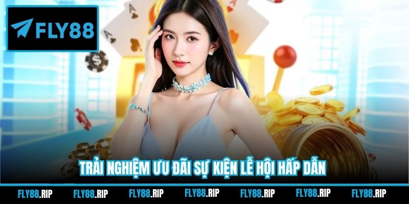 Trải nghiệm ưu đãi sự kiện lễ hội hấp dẫn
