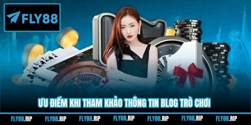 Ưu điểm khi tham khảo thông tin blog trò chơi