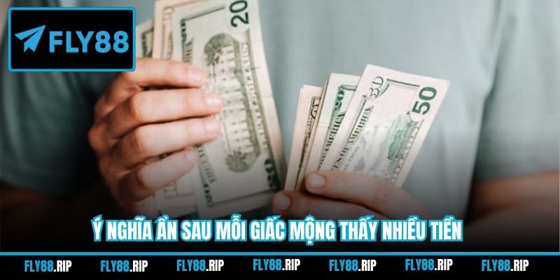 Ý nghĩa ẩn sau mỗi giấc mộng thấy nhiều tiền
